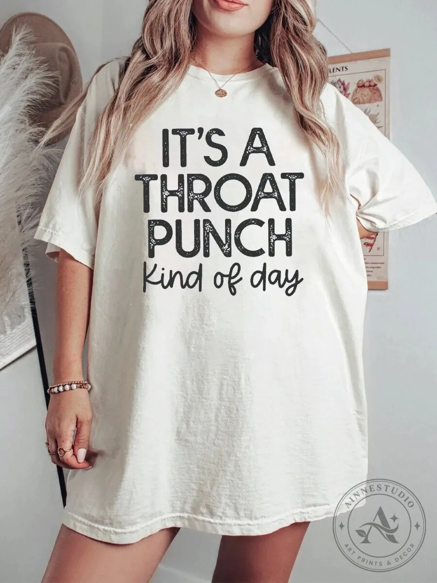 It's A Throat Punch Kind Of Day Funny Saying T-Shirt