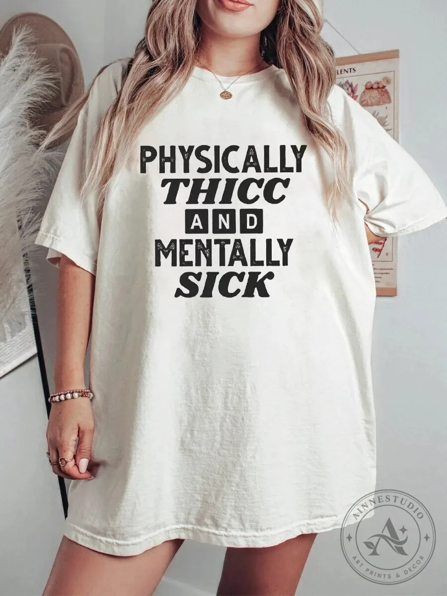 Physically Thicc And Mentally Sick Funny Plus Size T-Shirt